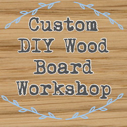 Custom DIY Wood Board Workshop