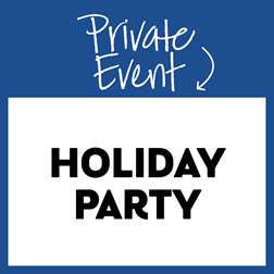 Private Event: Holiday Party!