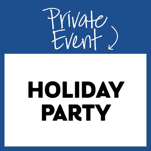 Private Event: Holiday Party!